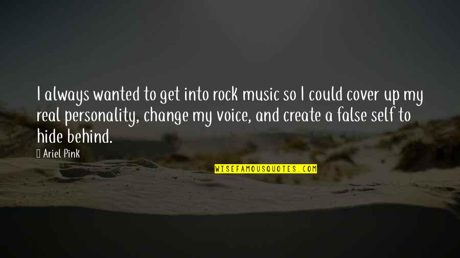 Voice Of Change Quotes By Ariel Pink: I always wanted to get into rock music