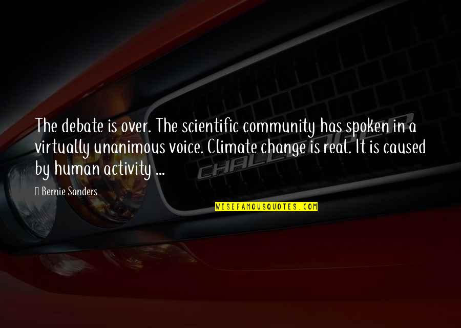 Voice Of Change Quotes By Bernie Sanders: The debate is over. The scientific community has