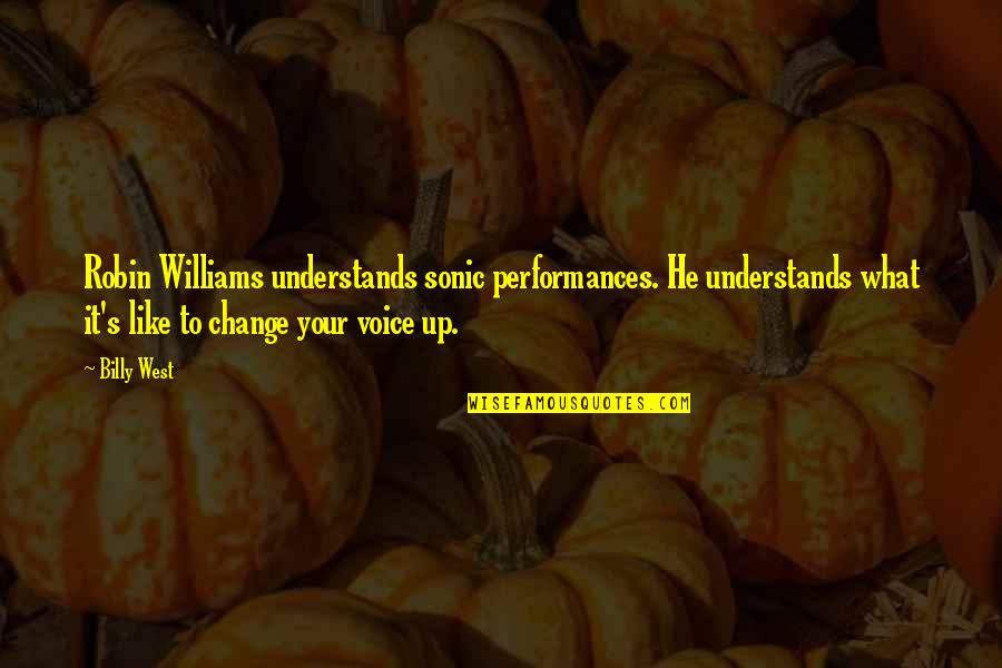 Voice Of Change Quotes By Billy West: Robin Williams understands sonic performances. He understands what