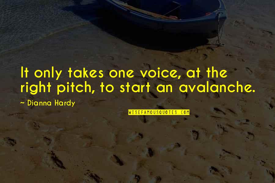 Voice Of Change Quotes By Dianna Hardy: It only takes one voice, at the right