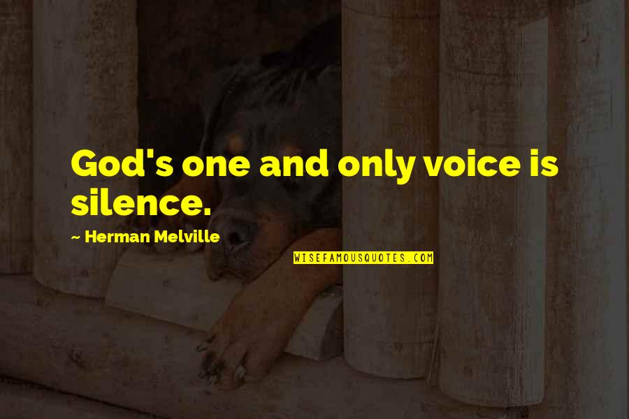 Voice Of Change Quotes By Herman Melville: God's one and only voice is silence.