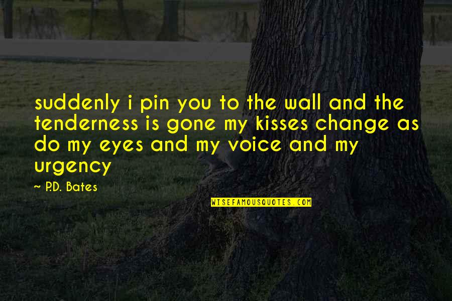 Voice Of Change Quotes By P.D. Bates: suddenly i pin you to the wall and