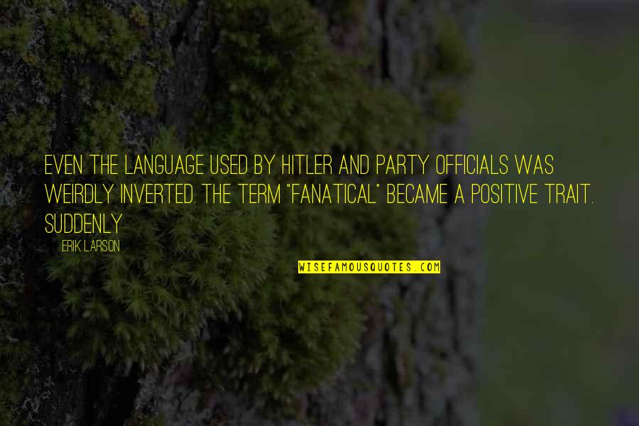 Voice Of Customer Quotes By Erik Larson: Even the language used by Hitler and party
