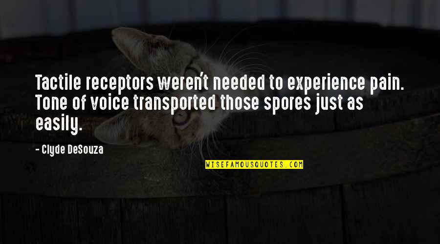 Voice Of Experience Quotes By Clyde DeSouza: Tactile receptors weren't needed to experience pain. Tone