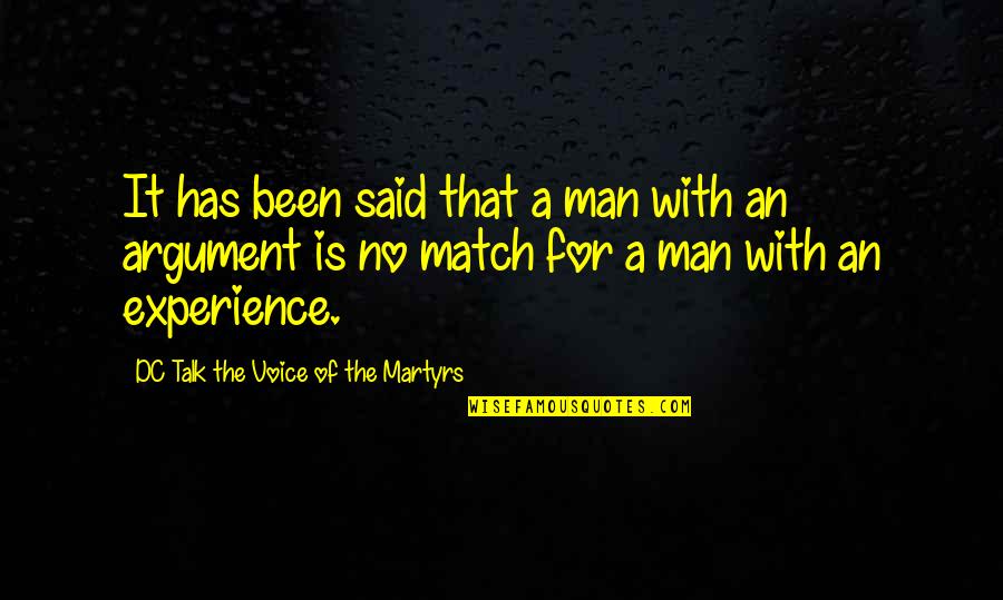 Voice Of Experience Quotes By DC Talk The Voice Of The Martyrs: It has been said that a man with