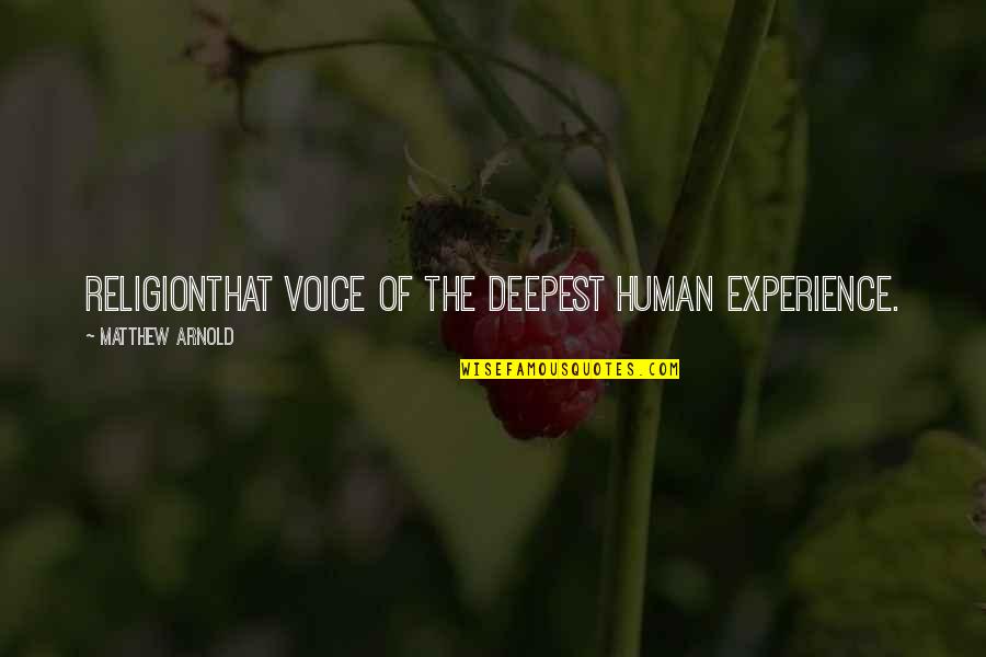 Voice Of Experience Quotes By Matthew Arnold: Religionthat voice of the deepest human experience.