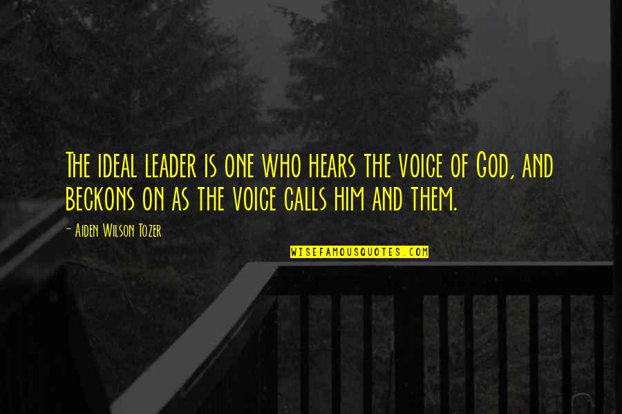 Voice Of God Quotes By Aiden Wilson Tozer: The ideal leader is one who hears the