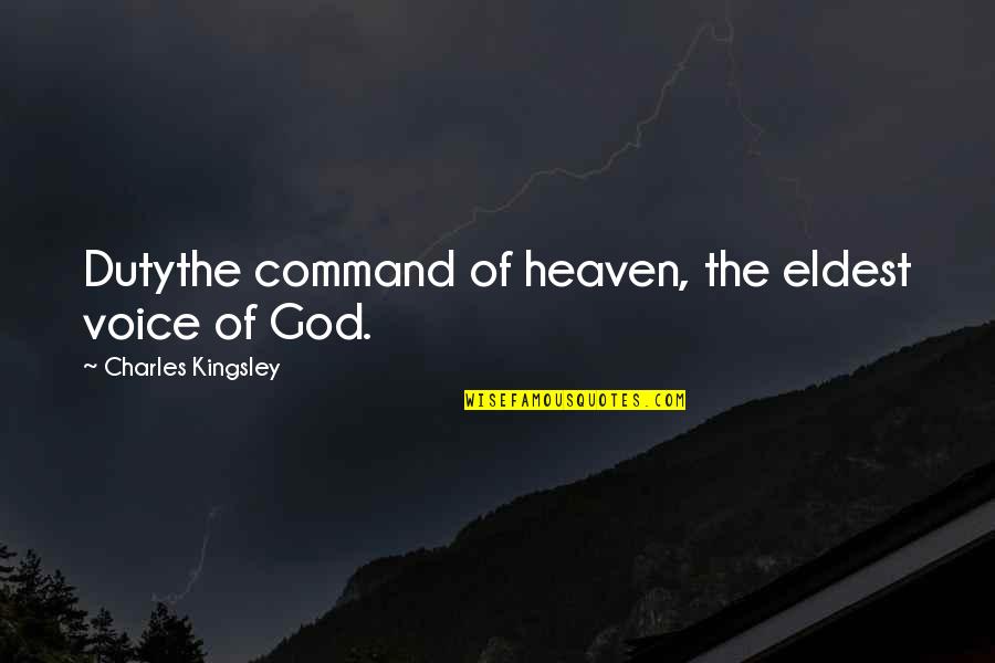 Voice Of God Quotes By Charles Kingsley: Dutythe command of heaven, the eldest voice of