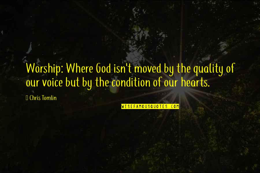 Voice Of God Quotes By Chris Tomlin: Worship: Where God isn't moved by the quality