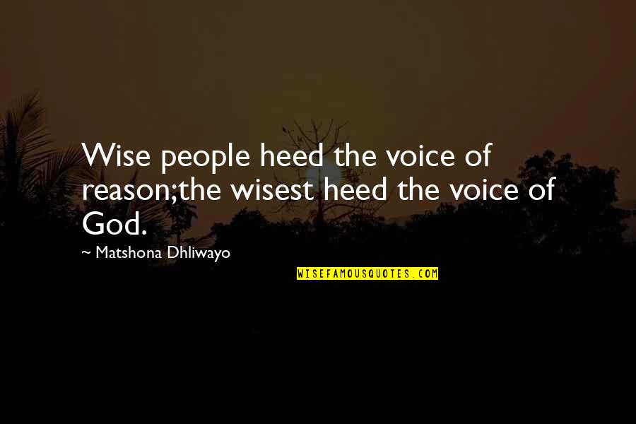 Voice Of God Quotes By Matshona Dhliwayo: Wise people heed the voice of reason;the wisest