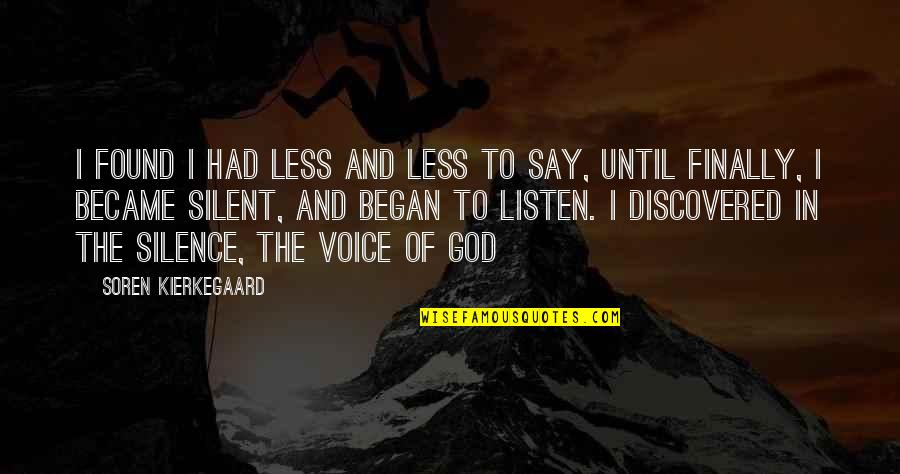 Voice Of God Quotes By Soren Kierkegaard: I found I had less and less to