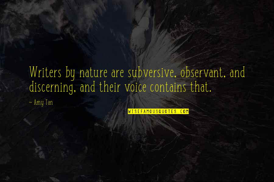 Voice Of Nature Quotes By Amy Tan: Writers by nature are subversive, observant, and discerning,