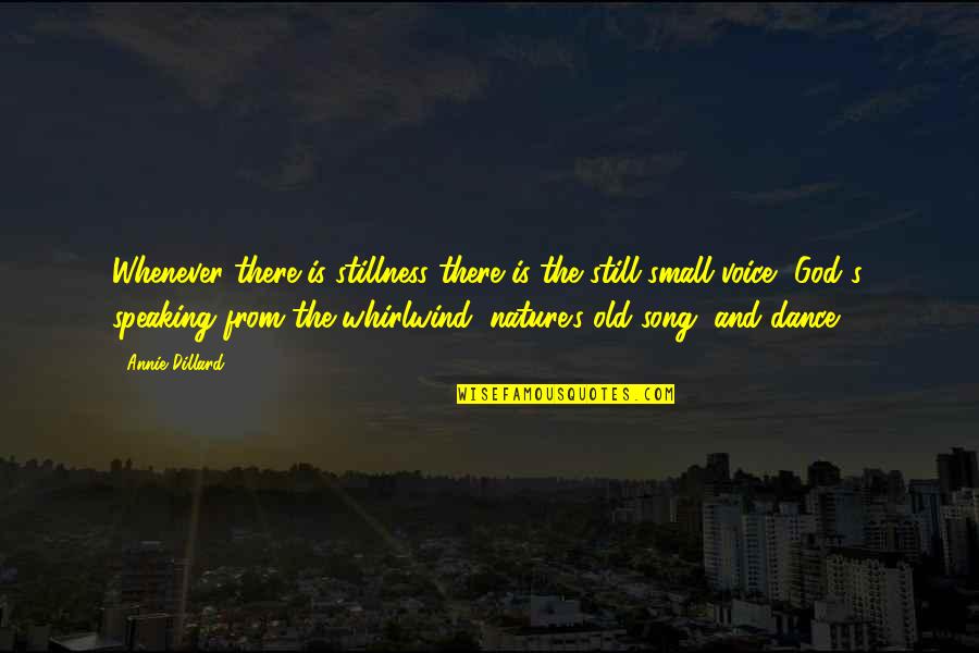 Voice Of Nature Quotes By Annie Dillard: Whenever there is stillness there is the still