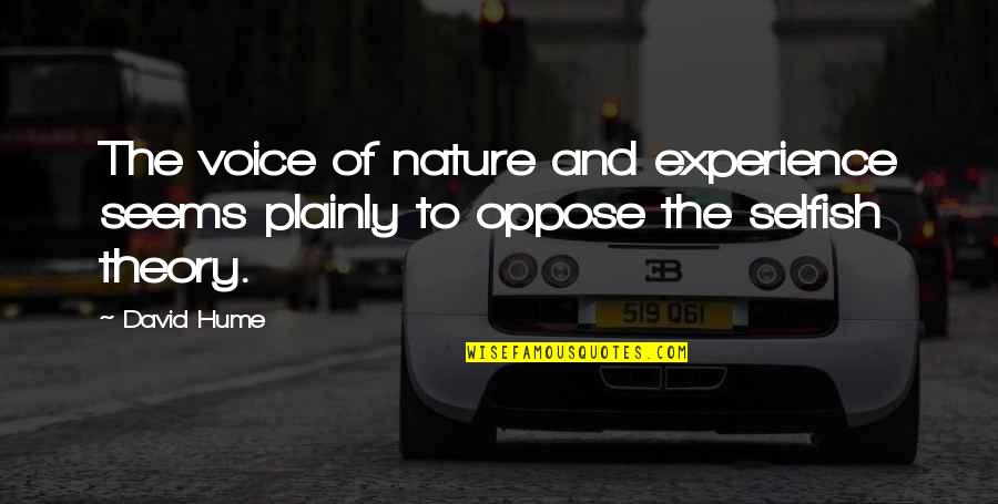 Voice Of Nature Quotes By David Hume: The voice of nature and experience seems plainly