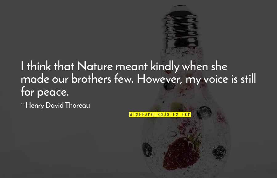 Voice Of Nature Quotes By Henry David Thoreau: I think that Nature meant kindly when she