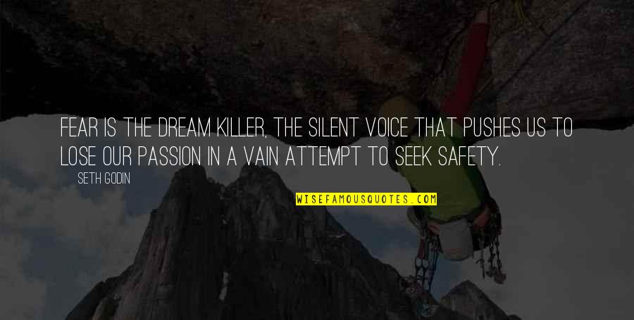 Voice Of Passion Quotes By Seth Godin: Fear is the dream killer, the silent voice Voice Of Passion Quotes By Seth Godin: Fear is the dream killer, the silent voice