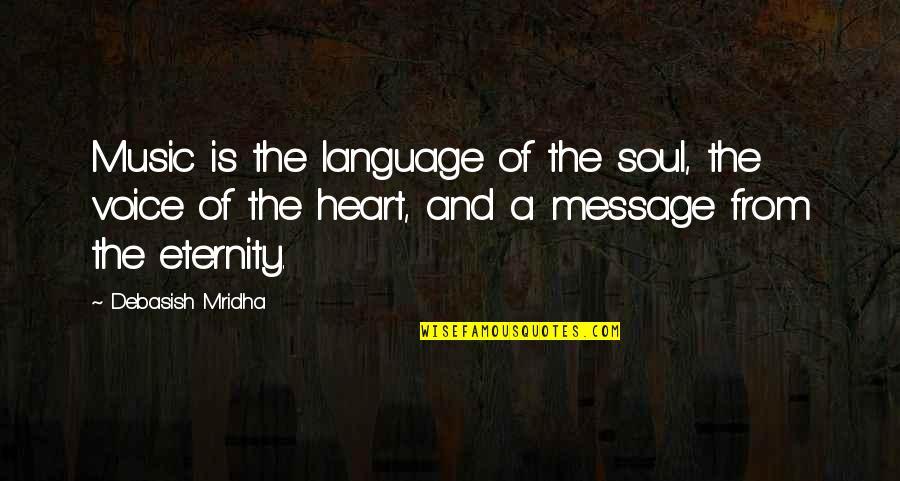 Voice Of Truth Quotes By Debasish Mridha: Music is the language of the soul, the