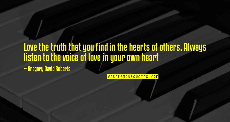 Voice Of Truth Quotes By Gregory David Roberts: Love the truth that you find in the