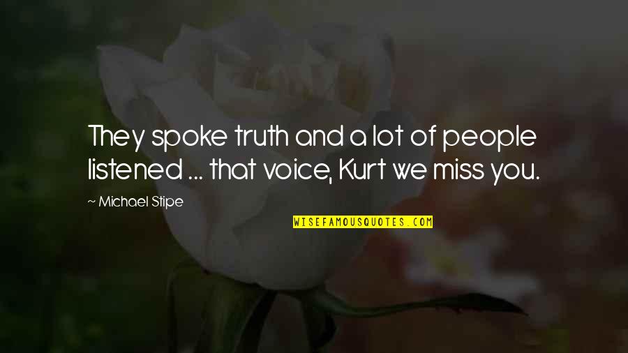 Voice Of Truth Quotes By Michael Stipe: They spoke truth and a lot of people