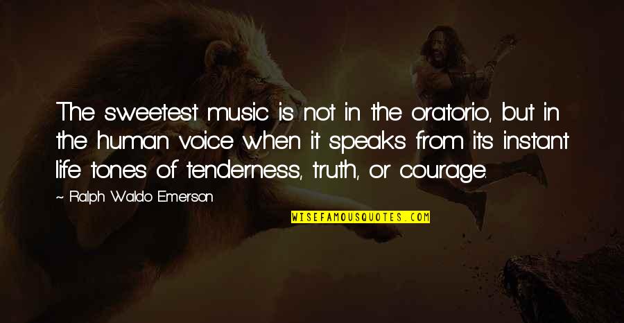 Voice Of Truth Quotes By Ralph Waldo Emerson: The sweetest music is not in the oratorio,