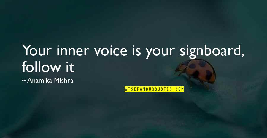 Voice Of Wisdom Quotes By Anamika Mishra: Your inner voice is your signboard, follow it