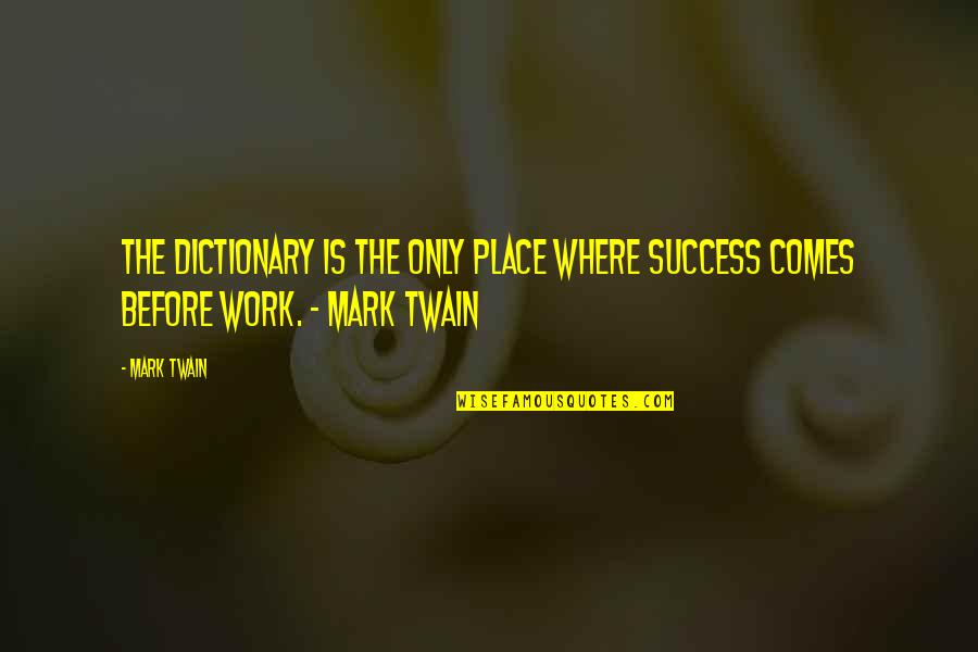 Voice One Media Quotes By Mark Twain: The dictionary is the only place where success