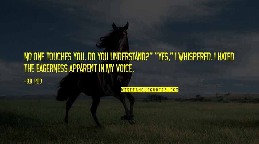 Voice One Quotes By B.B. Reid: No one touches you. Do you understand?" "Yes,"