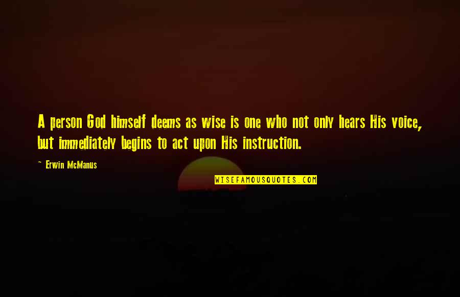 Voice One Quotes By Erwin McManus: A person God himself deems as wise is