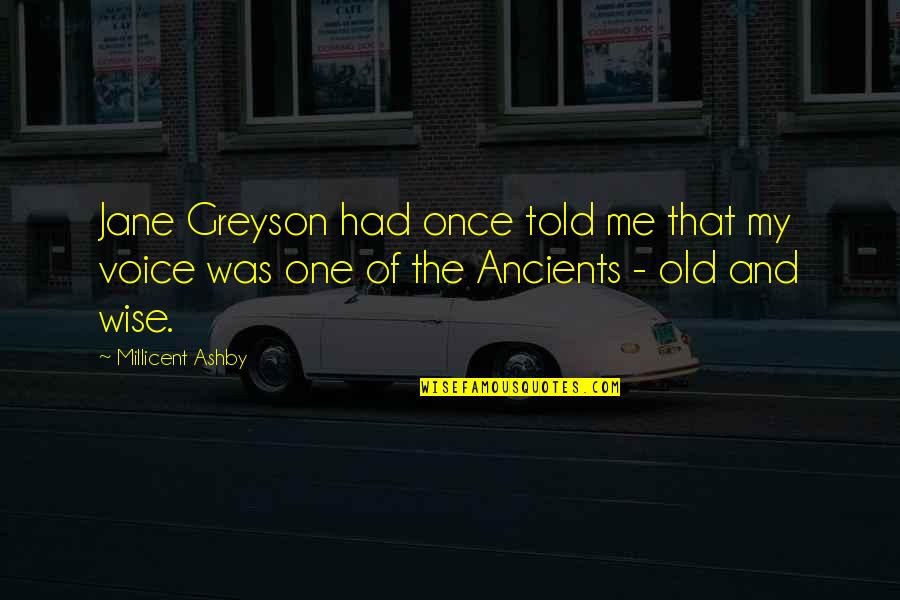 Voice One Quotes By Millicent Ashby: Jane Greyson had once told me that my