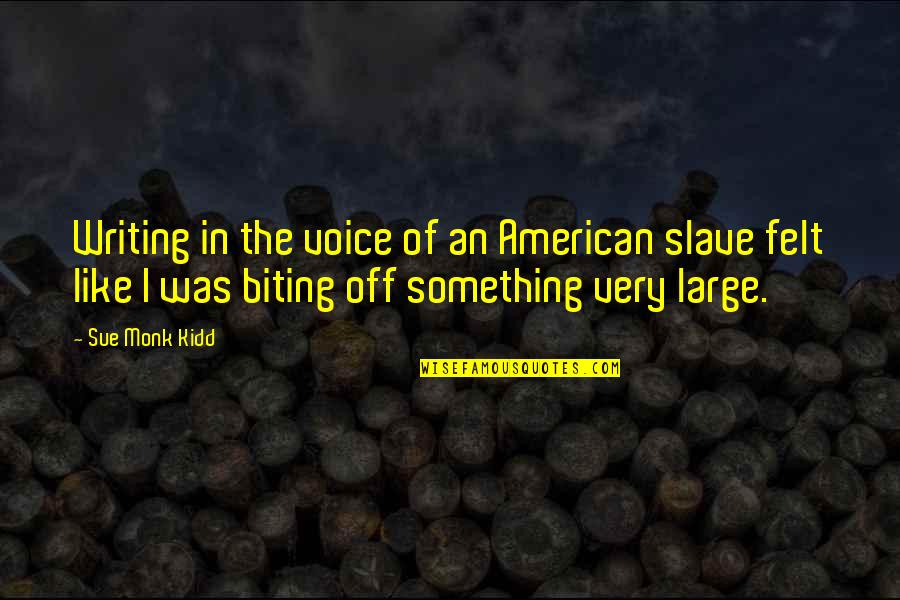 Voice Or American Quotes By Sue Monk Kidd: Writing in the voice of an American slave
