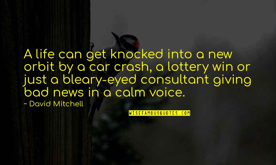 Voice Or Quotes By David Mitchell: A life can get knocked into a new