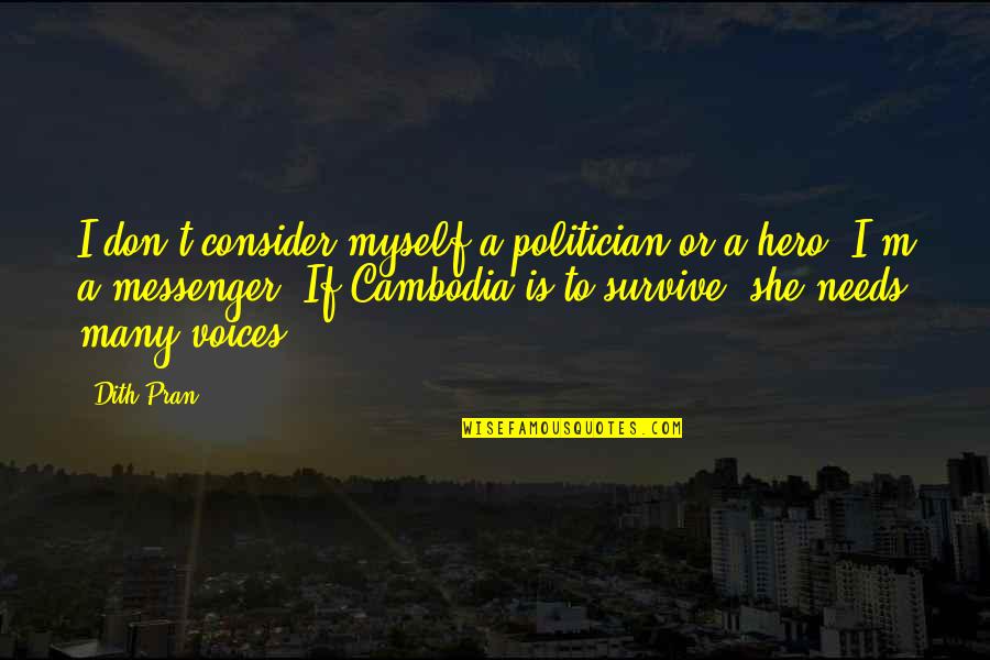 Voice Or Quotes By Dith Pran: I don't consider myself a politician or a