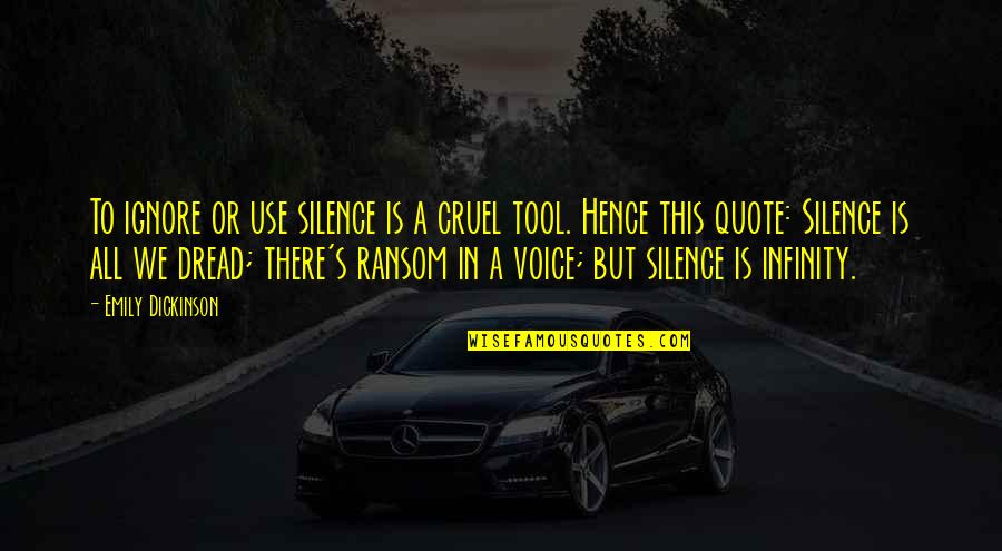 Voice Or Quotes By Emily Dickinson: To ignore or use silence is a cruel