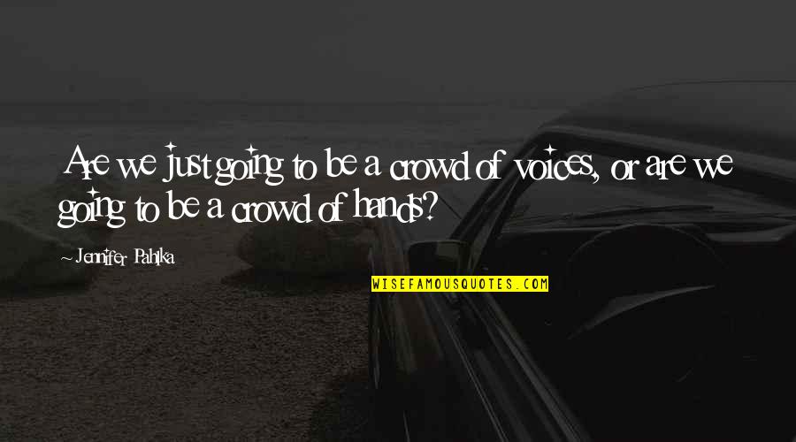 Voice Or Quotes By Jennifer Pahlka: Are we just going to be a crowd