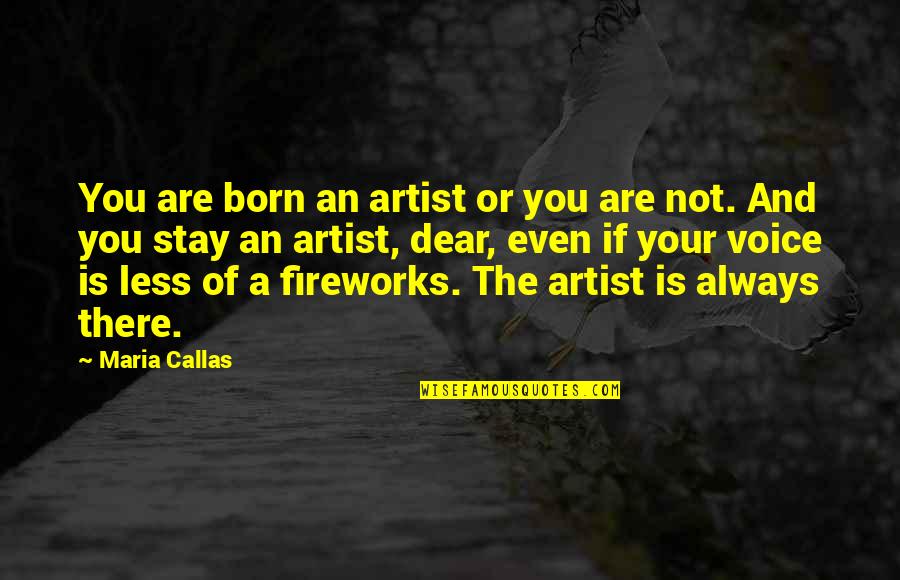 Voice Or Quotes By Maria Callas: You are born an artist or you are