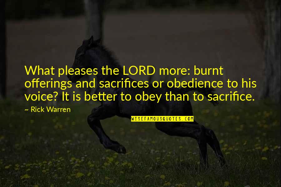 Voice Or Quotes By Rick Warren: What pleases the LORD more: burnt offerings and