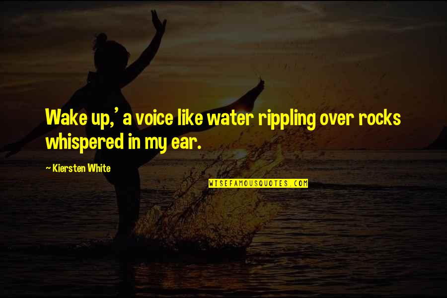 Voice Over Quotes By Kiersten White: Wake up,' a voice like water rippling over