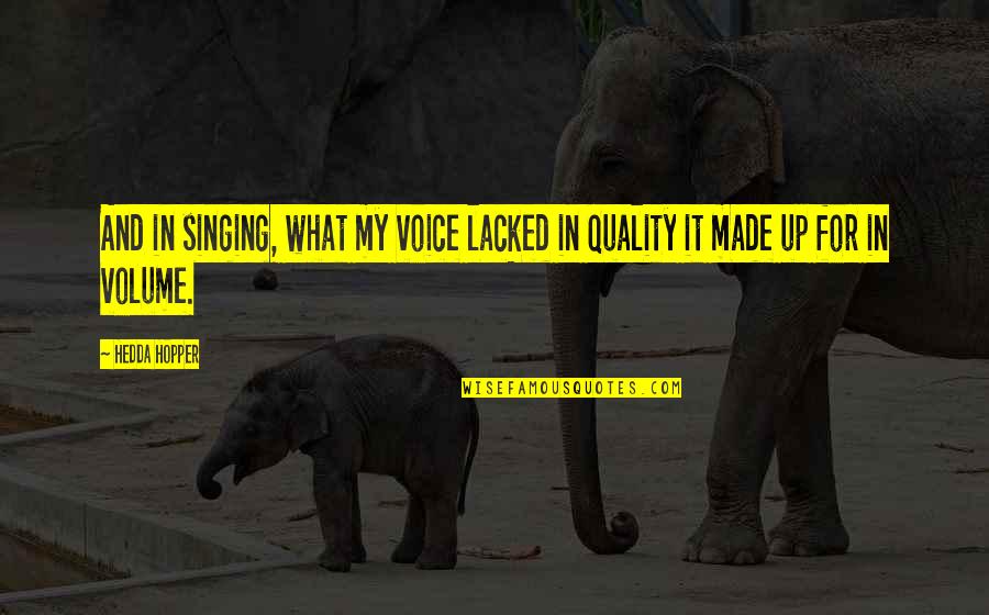 Voice Quality Quotes By Hedda Hopper: And in singing, what my voice lacked in
