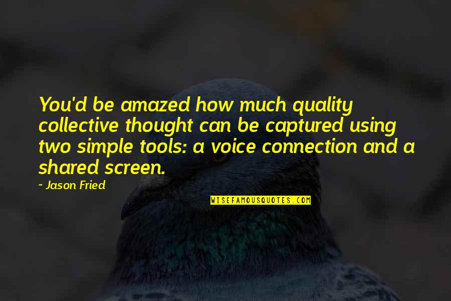 Voice Quality Quotes By Jason Fried: You'd be amazed how much quality collective thought
