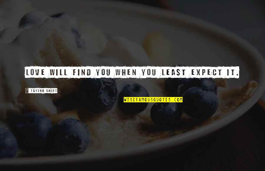 Voice Recording Quotes By Taylor Swift: Love will find you when you least expect