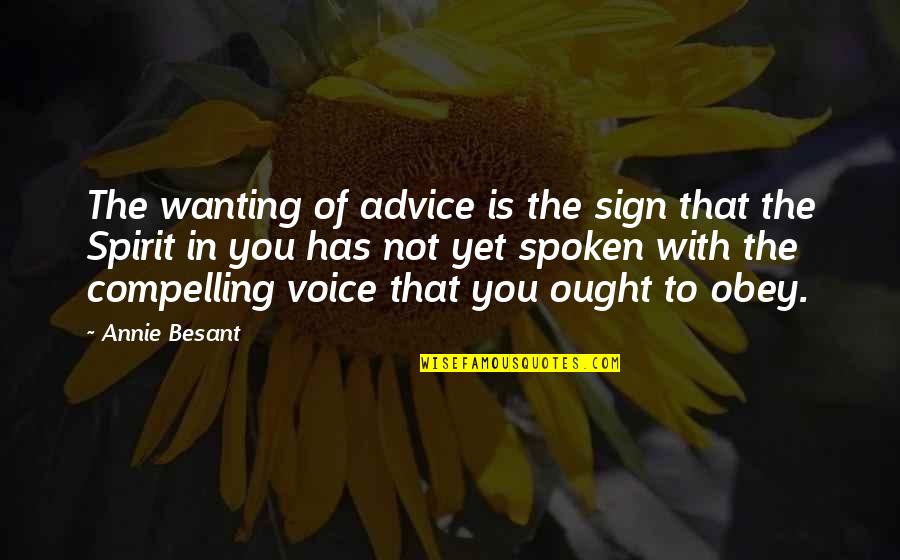 Voice The Quotes By Annie Besant: The wanting of advice is the sign that