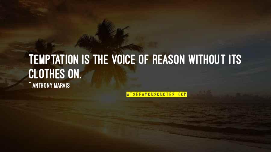 Voice The Quotes By Anthony Marais: Temptation is the voice of reason without its