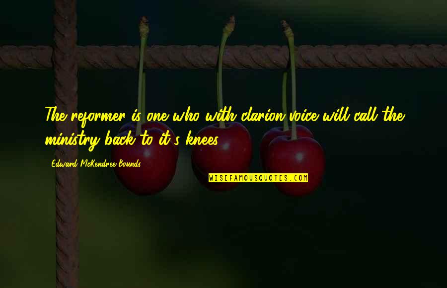 Voice The Quotes By Edward McKendree Bounds: The reformer is one who with clarion voice