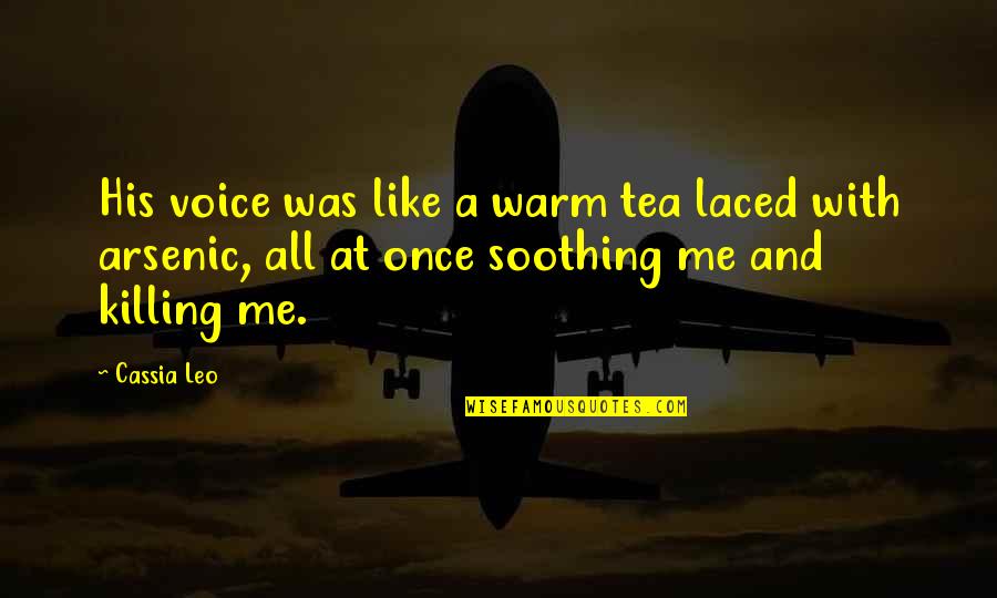 Voice Warm Up Quotes By Cassia Leo: His voice was like a warm tea laced Voice Warm Up Quotes By Cassia Leo: His voice was like a warm tea laced