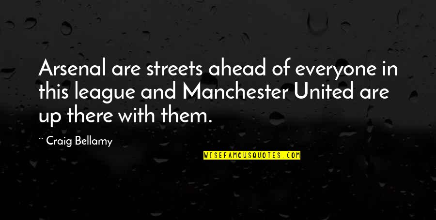 Voice Warm Up Quotes By Craig Bellamy: Arsenal are streets ahead of everyone in this Voice Warm Up Quotes By Craig Bellamy: Arsenal are streets ahead of everyone in this