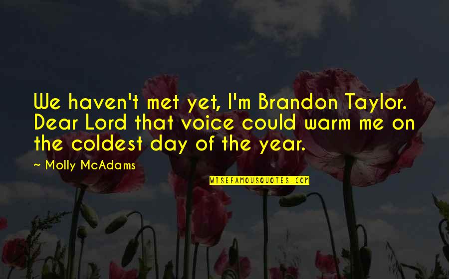 Voice Warm Up Quotes By Molly McAdams: We haven't met yet, I'm Brandon Taylor. Dear Voice Warm Up Quotes By Molly McAdams: We haven't met yet, I'm Brandon Taylor. Dear