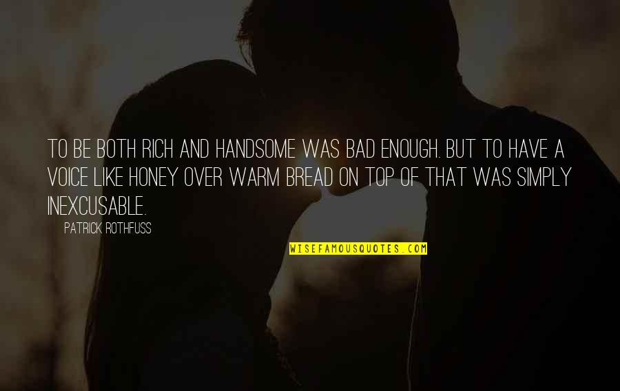Voice Warm Up Quotes By Patrick Rothfuss: To be both rich and handsome was bad Voice Warm Up Quotes By Patrick Rothfuss: To be both rich and handsome was bad