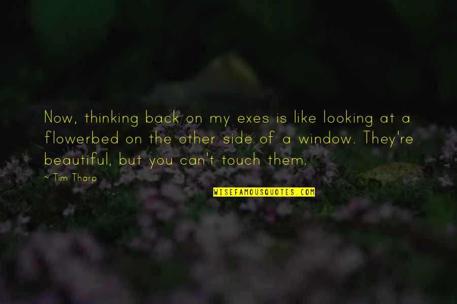Voice Warm Up Quotes By Tim Tharp: Now, thinking back on my exes is like Voice Warm Up Quotes By Tim Tharp: Now, thinking back on my exes is like