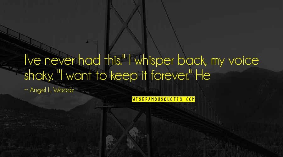 Voice Whisper Quotes By Angel L. Woodz: I've never had this." I whisper back, my
