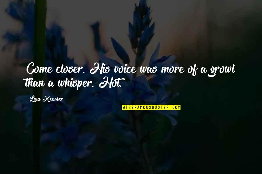 Voice Whisper Quotes By Lisa Kessler: Come closer. His voice was more of a